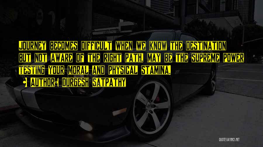 Durgesh Satpathy Quotes: Journey Becomes Difficult When We Know The Destination But Not Aware Of The Right Path, May Be The Supreme Power