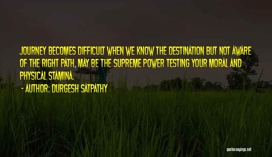 Durgesh Satpathy Quotes: Journey Becomes Difficult When We Know The Destination But Not Aware Of The Right Path, May Be The Supreme Power