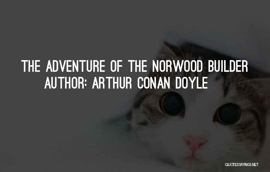 Arthur Conan Doyle Quotes: The Adventure Of The Norwood Builder