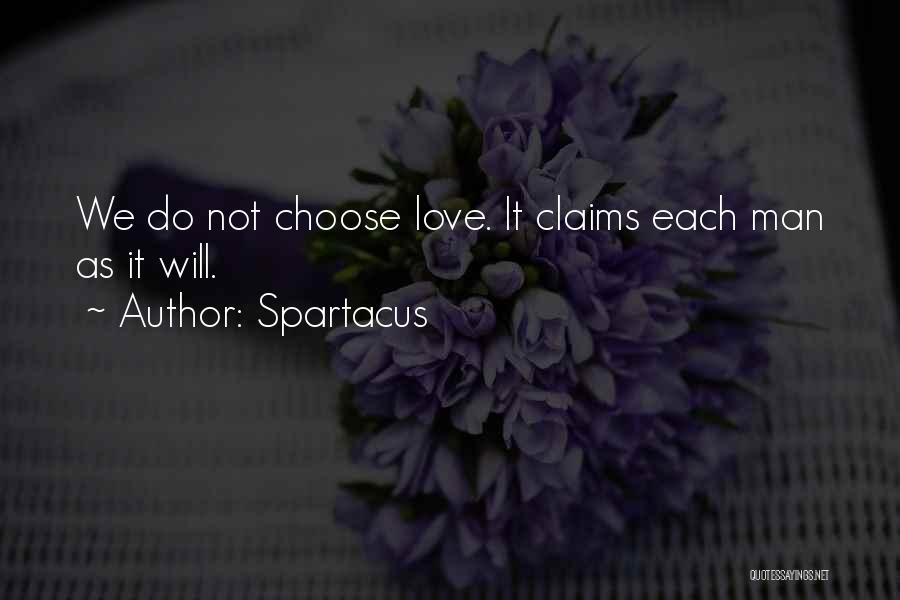 Spartacus Quotes: We Do Not Choose Love. It Claims Each Man As It Will.