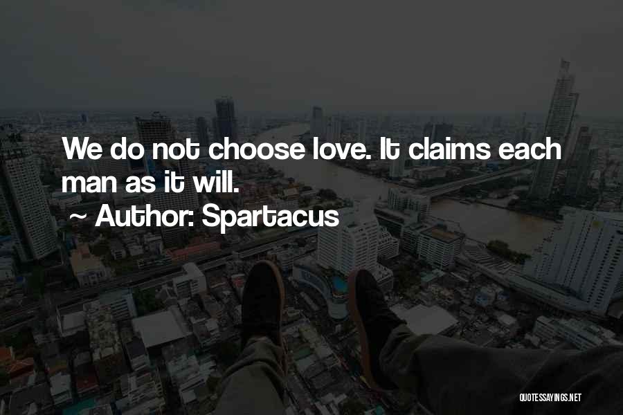 Spartacus Quotes: We Do Not Choose Love. It Claims Each Man As It Will.