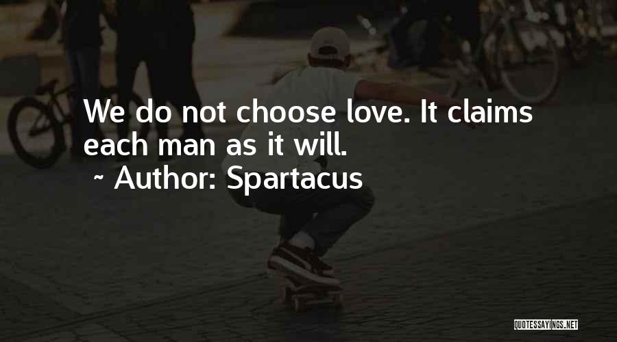 Spartacus Quotes: We Do Not Choose Love. It Claims Each Man As It Will.