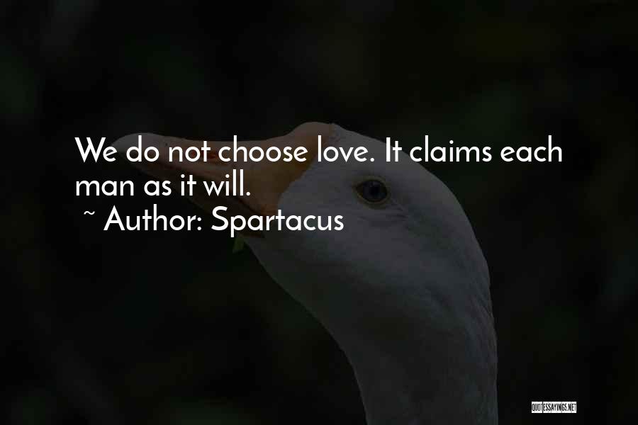 Spartacus Quotes: We Do Not Choose Love. It Claims Each Man As It Will.