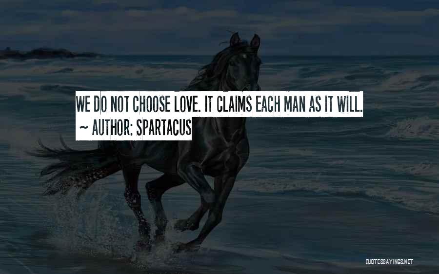 Spartacus Quotes: We Do Not Choose Love. It Claims Each Man As It Will.