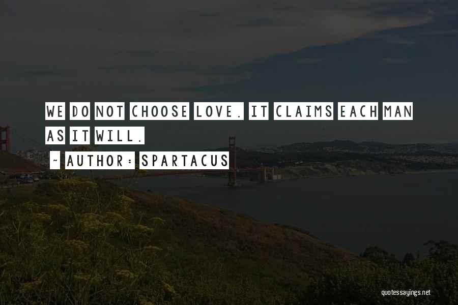 Spartacus Quotes: We Do Not Choose Love. It Claims Each Man As It Will.