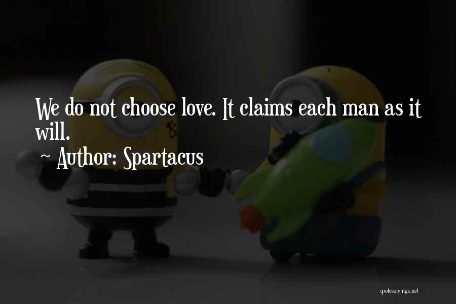 Spartacus Quotes: We Do Not Choose Love. It Claims Each Man As It Will.