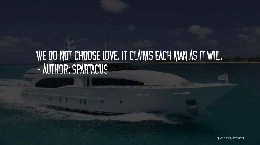 Spartacus Quotes: We Do Not Choose Love. It Claims Each Man As It Will.