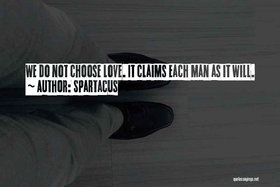 Spartacus Quotes: We Do Not Choose Love. It Claims Each Man As It Will.