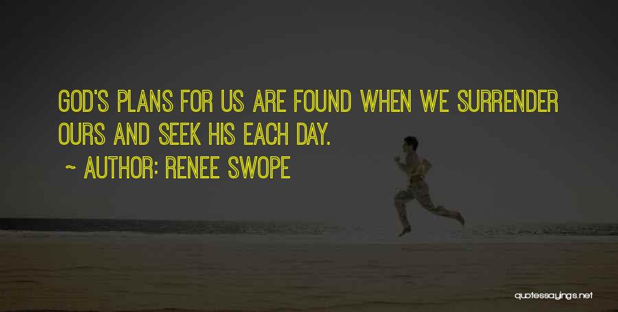 Renee Swope Quotes: God's Plans For Us Are Found When We Surrender Ours And Seek His Each Day.