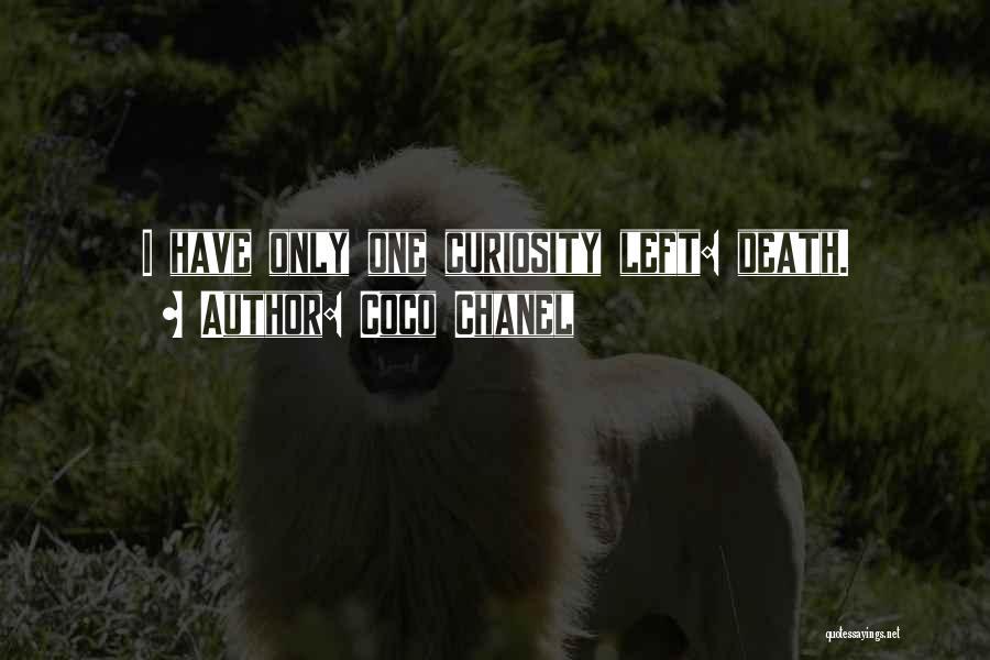 Coco Chanel Quotes: I Have Only One Curiosity Left: Death.