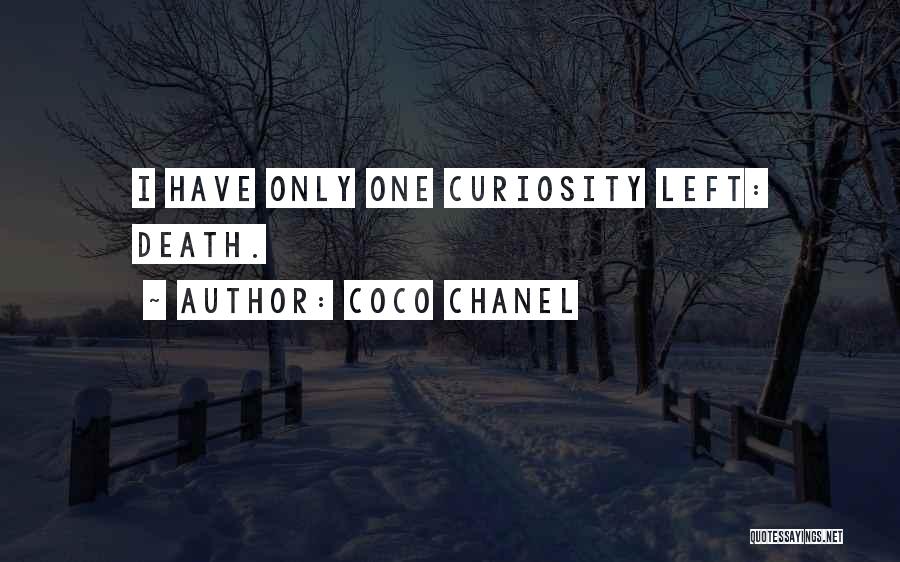 Coco Chanel Quotes: I Have Only One Curiosity Left: Death.