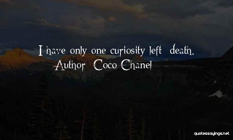 Coco Chanel Quotes: I Have Only One Curiosity Left: Death.