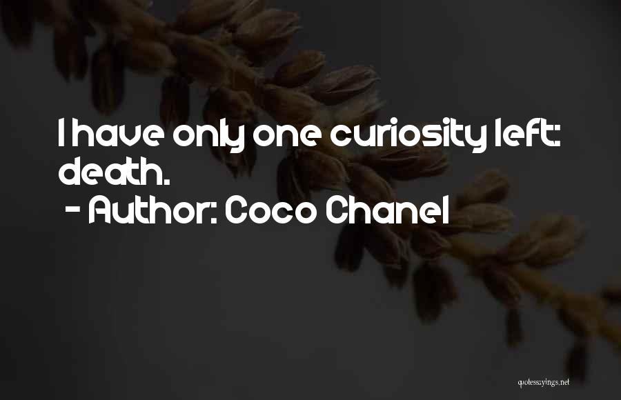 Coco Chanel Quotes: I Have Only One Curiosity Left: Death.