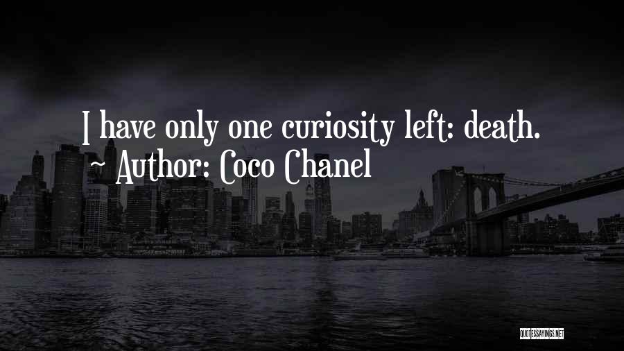 Coco Chanel Quotes: I Have Only One Curiosity Left: Death.