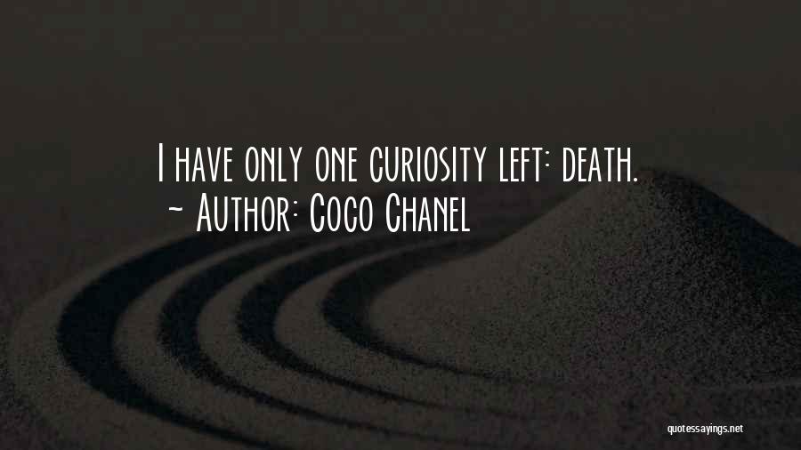 Coco Chanel Quotes: I Have Only One Curiosity Left: Death.