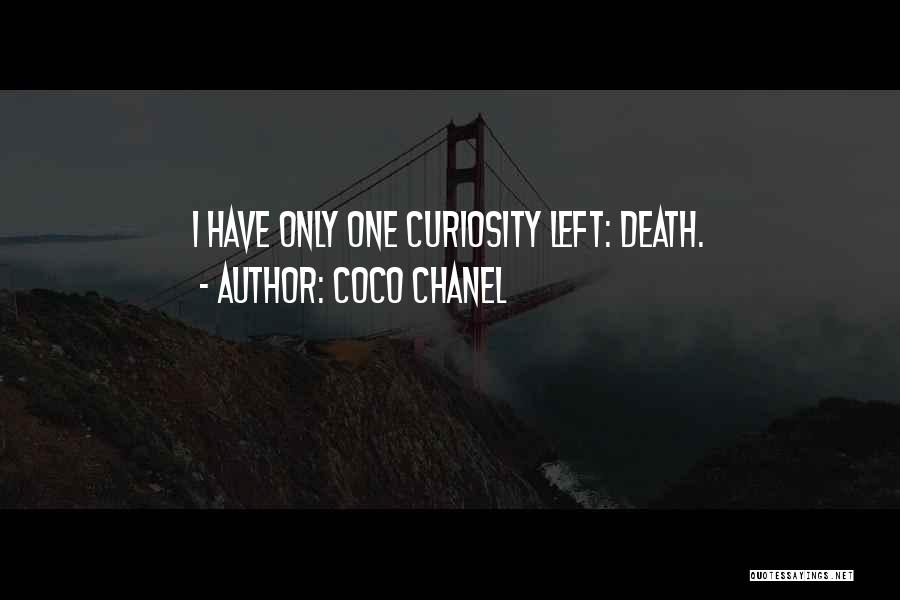 Coco Chanel Quotes: I Have Only One Curiosity Left: Death.
