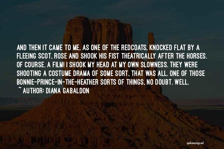Diana Gabaldon Quotes: And Then It Came To Me, As One Of The Redcoats, Knocked Flat By A Fleeing Scot, Rose And Shook