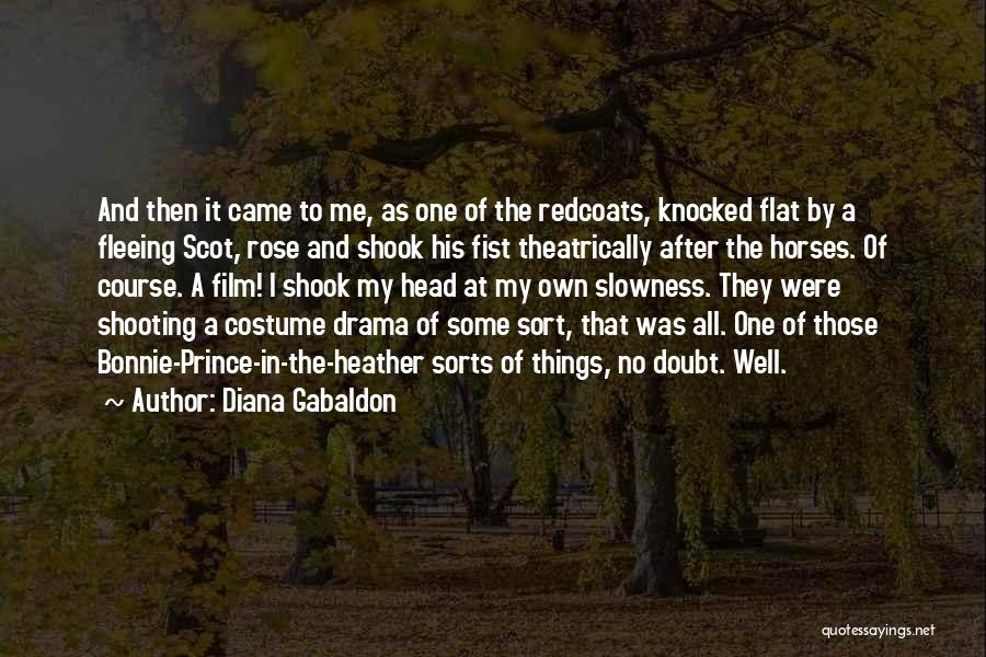 Diana Gabaldon Quotes: And Then It Came To Me, As One Of The Redcoats, Knocked Flat By A Fleeing Scot, Rose And Shook