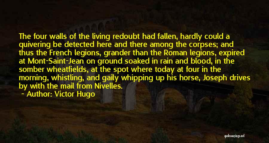 Victor Hugo Quotes: The Four Walls Of The Living Redoubt Had Fallen, Hardly Could A Quivering Be Detected Here And There Among The