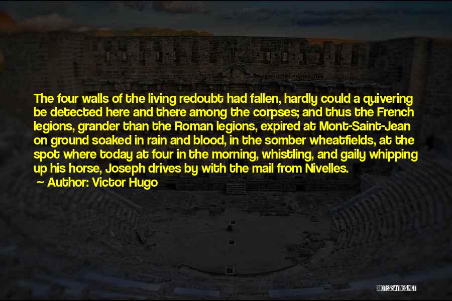 Victor Hugo Quotes: The Four Walls Of The Living Redoubt Had Fallen, Hardly Could A Quivering Be Detected Here And There Among The