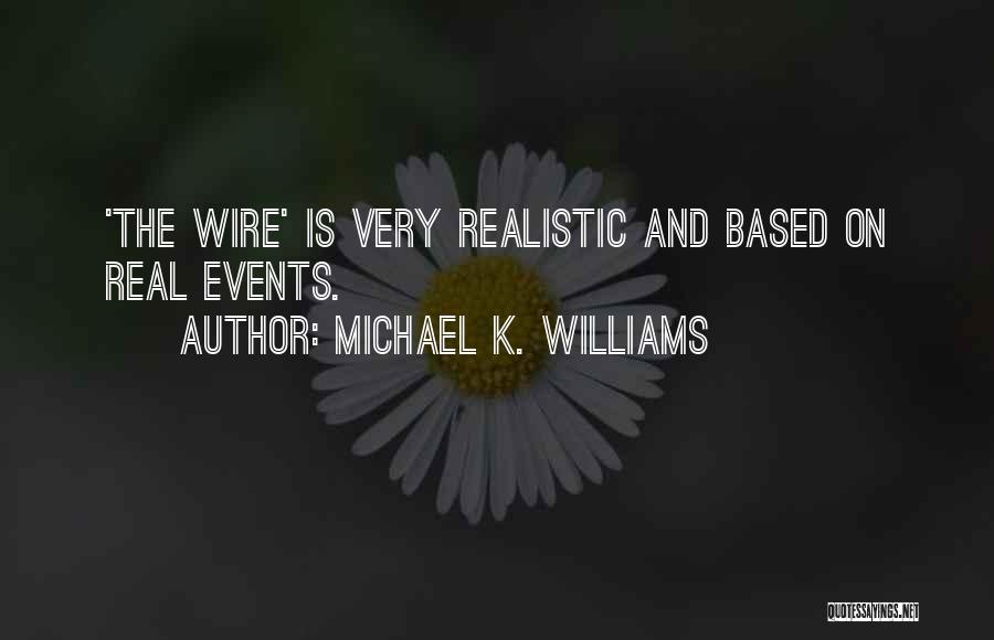 Michael K. Williams Quotes: 'the Wire' Is Very Realistic And Based On Real Events.