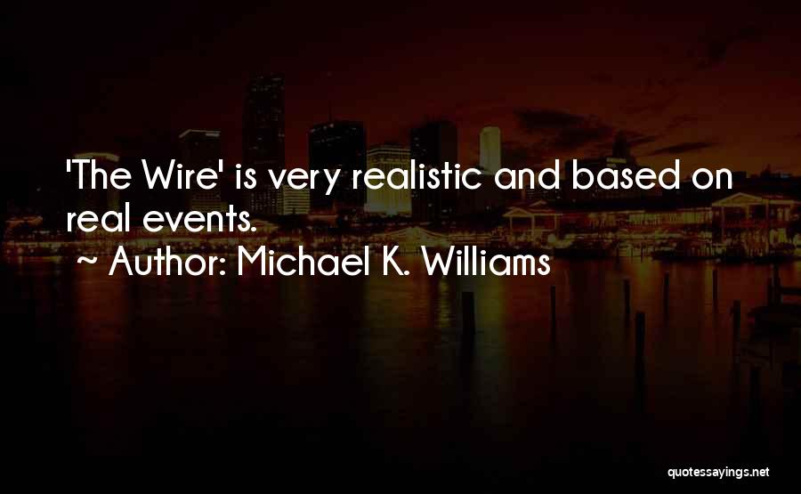 Michael K. Williams Quotes: 'the Wire' Is Very Realistic And Based On Real Events.