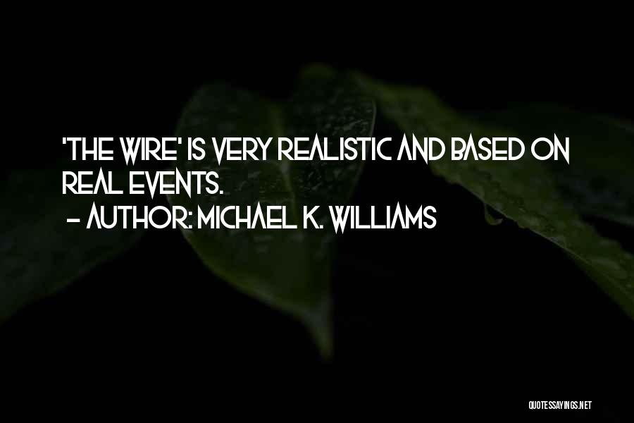 Michael K. Williams Quotes: 'the Wire' Is Very Realistic And Based On Real Events.