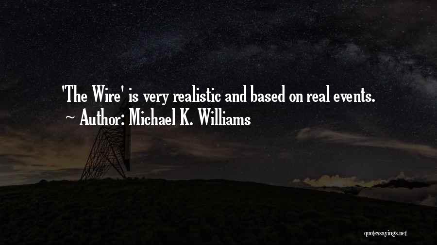 Michael K. Williams Quotes: 'the Wire' Is Very Realistic And Based On Real Events.