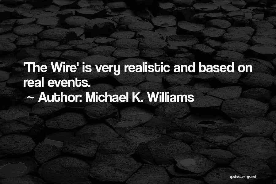 Michael K. Williams Quotes: 'the Wire' Is Very Realistic And Based On Real Events.