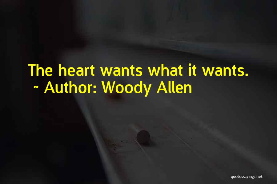 Woody Allen Quotes: The Heart Wants What It Wants.