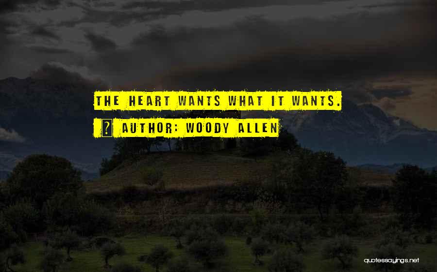 Woody Allen Quotes: The Heart Wants What It Wants.