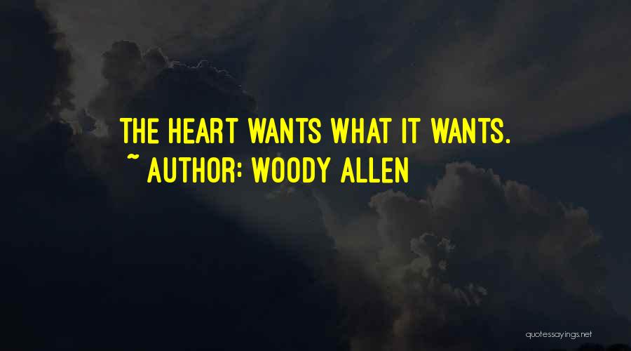 Woody Allen Quotes: The Heart Wants What It Wants.