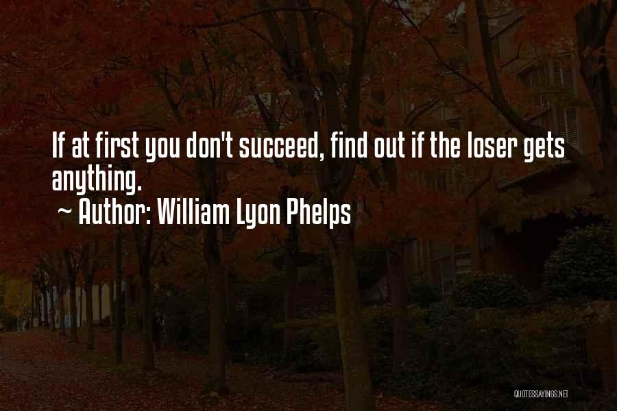 William Lyon Phelps Quotes: If At First You Don't Succeed, Find Out If The Loser Gets Anything.