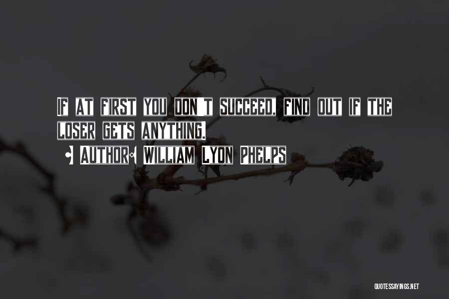 William Lyon Phelps Quotes: If At First You Don't Succeed, Find Out If The Loser Gets Anything.