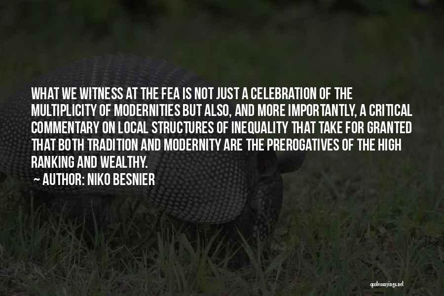 Niko Besnier Quotes: What We Witness At The Fea Is Not Just A Celebration Of The Multiplicity Of Modernities But Also, And More