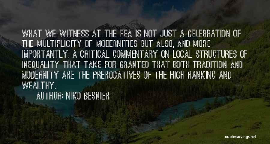 Niko Besnier Quotes: What We Witness At The Fea Is Not Just A Celebration Of The Multiplicity Of Modernities But Also, And More