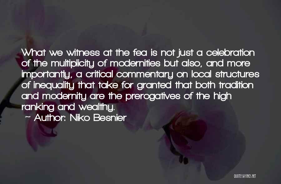 Niko Besnier Quotes: What We Witness At The Fea Is Not Just A Celebration Of The Multiplicity Of Modernities But Also, And More