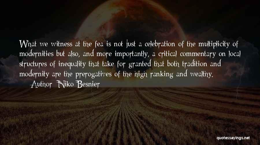 Niko Besnier Quotes: What We Witness At The Fea Is Not Just A Celebration Of The Multiplicity Of Modernities But Also, And More