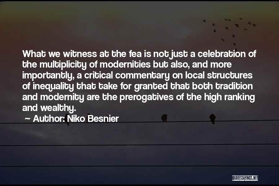 Niko Besnier Quotes: What We Witness At The Fea Is Not Just A Celebration Of The Multiplicity Of Modernities But Also, And More