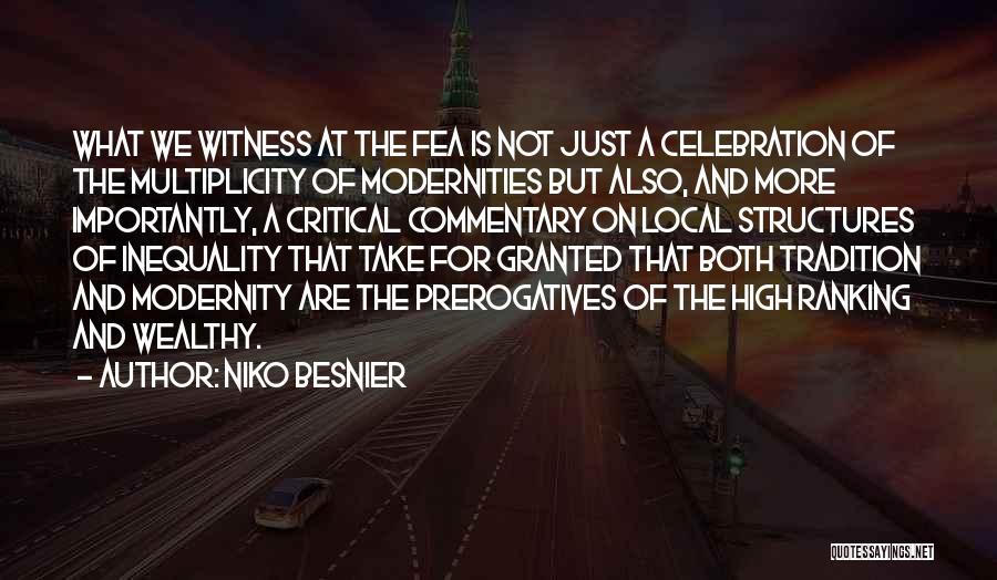 Niko Besnier Quotes: What We Witness At The Fea Is Not Just A Celebration Of The Multiplicity Of Modernities But Also, And More