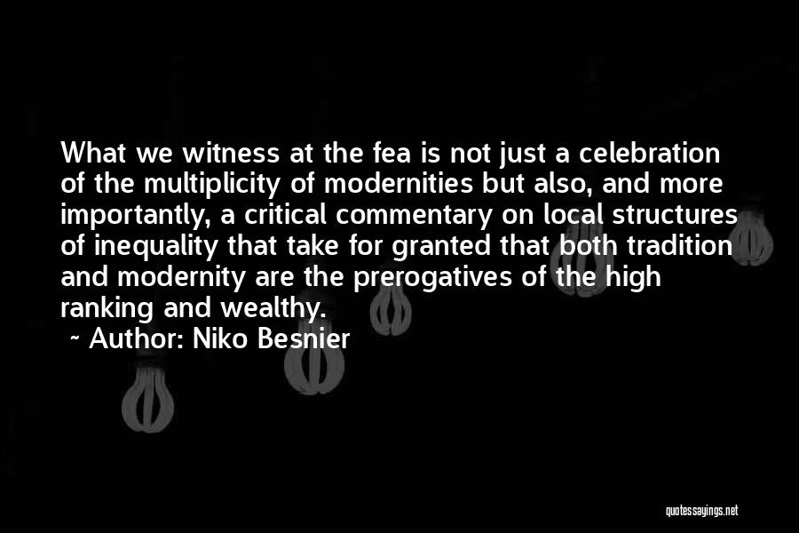 Niko Besnier Quotes: What We Witness At The Fea Is Not Just A Celebration Of The Multiplicity Of Modernities But Also, And More