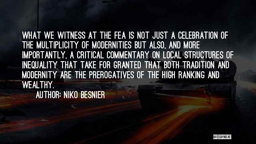 Niko Besnier Quotes: What We Witness At The Fea Is Not Just A Celebration Of The Multiplicity Of Modernities But Also, And More