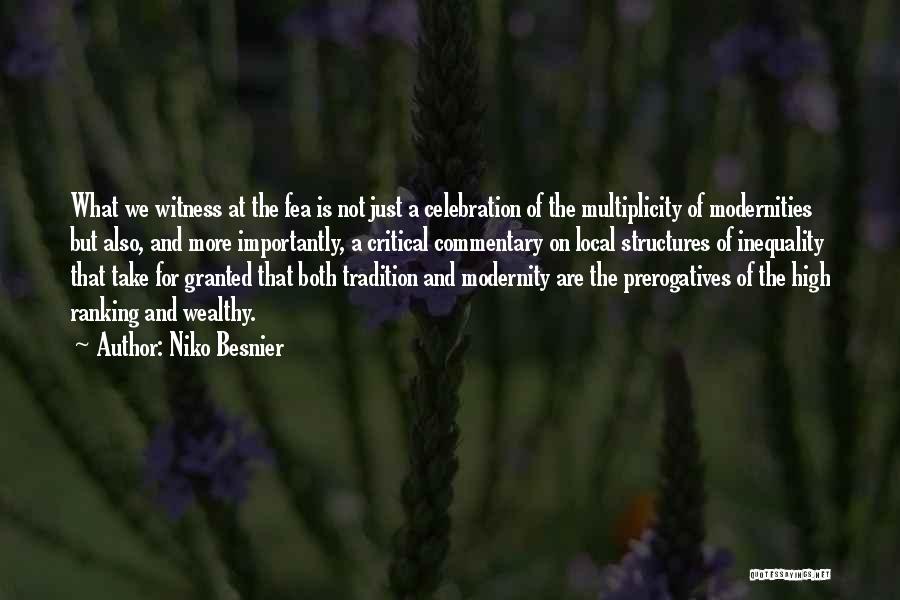 Niko Besnier Quotes: What We Witness At The Fea Is Not Just A Celebration Of The Multiplicity Of Modernities But Also, And More