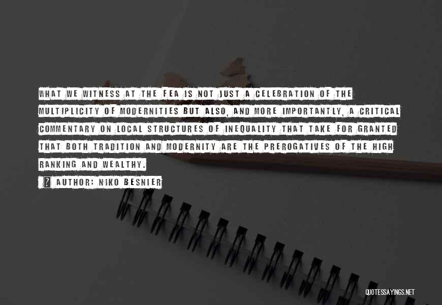 Niko Besnier Quotes: What We Witness At The Fea Is Not Just A Celebration Of The Multiplicity Of Modernities But Also, And More