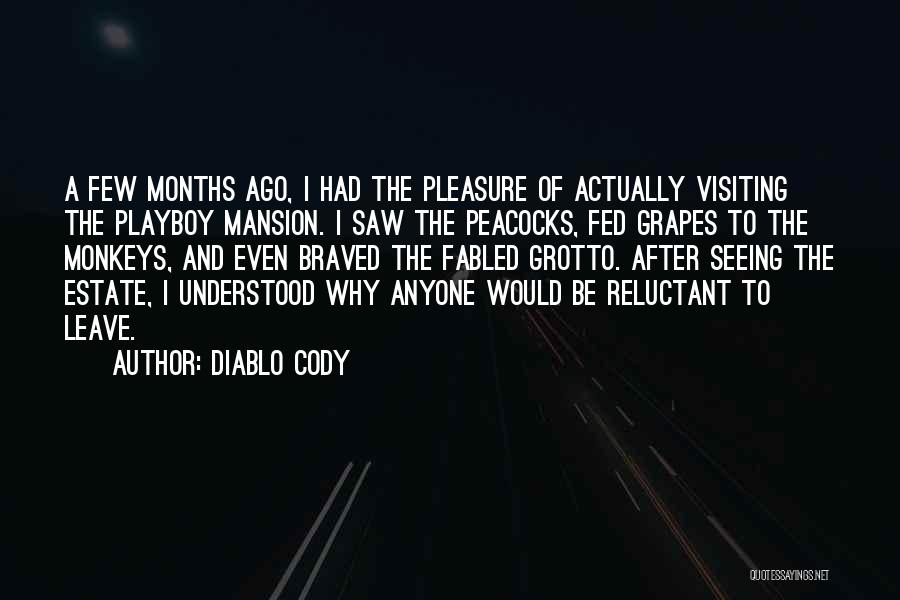 Diablo Cody Quotes: A Few Months Ago, I Had The Pleasure Of Actually Visiting The Playboy Mansion. I Saw The Peacocks, Fed Grapes