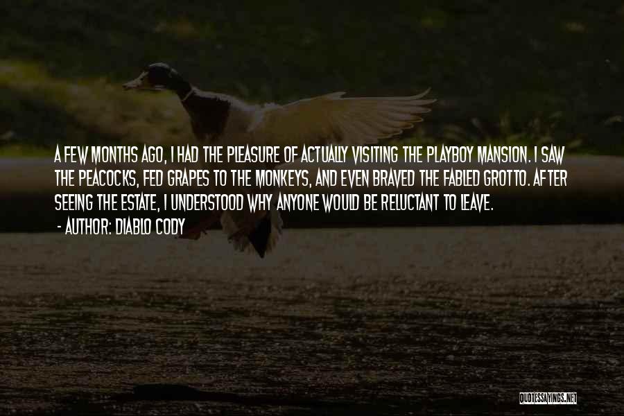 Diablo Cody Quotes: A Few Months Ago, I Had The Pleasure Of Actually Visiting The Playboy Mansion. I Saw The Peacocks, Fed Grapes