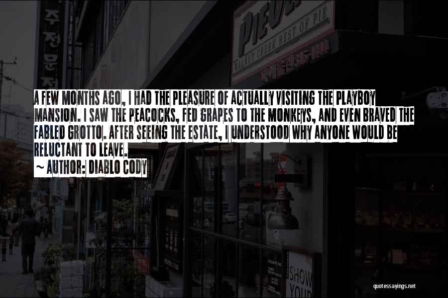Diablo Cody Quotes: A Few Months Ago, I Had The Pleasure Of Actually Visiting The Playboy Mansion. I Saw The Peacocks, Fed Grapes