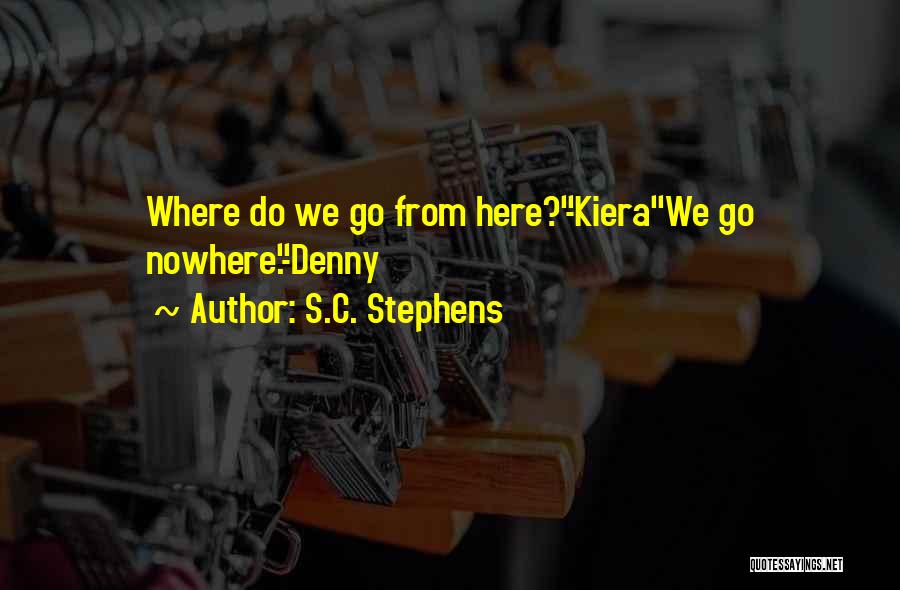 S.C. Stephens Quotes: Where Do We Go From Here?-kierawe Go Nowhere.-denny