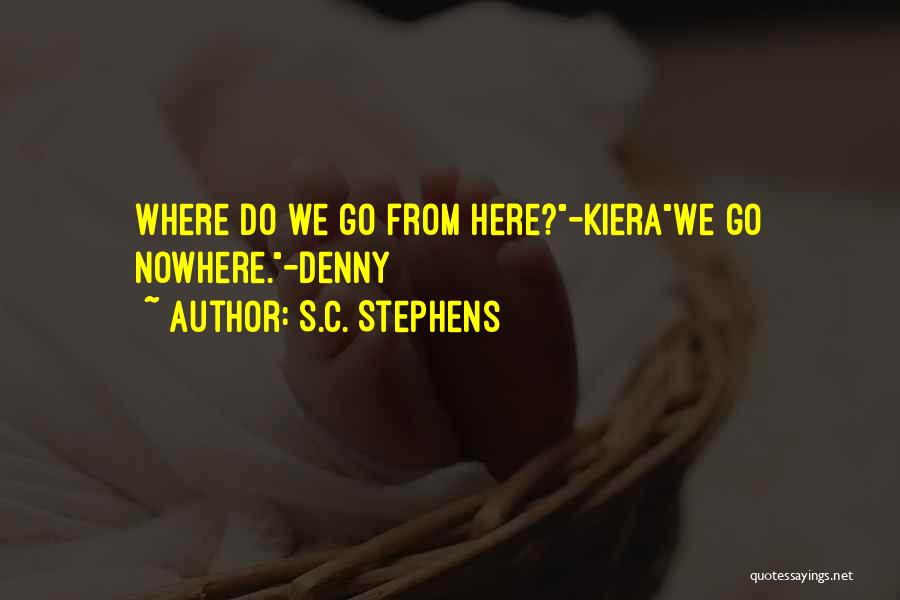 S.C. Stephens Quotes: Where Do We Go From Here?-kierawe Go Nowhere.-denny