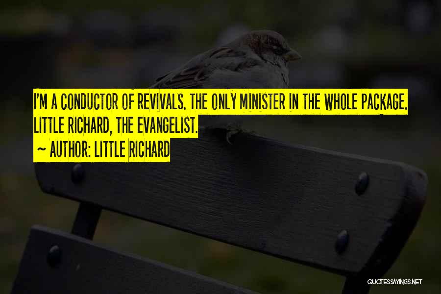 Little Richard Quotes: I'm A Conductor Of Revivals. The Only Minister In The Whole Package. Little Richard, The Evangelist.